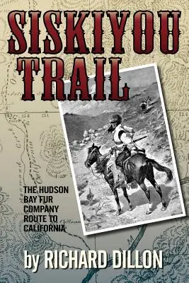 Traseul Siskiyou: Drumul Companiei Hudson's Bay către California - Siskiyou Trail: The Hudson's Bay Company's Route to California