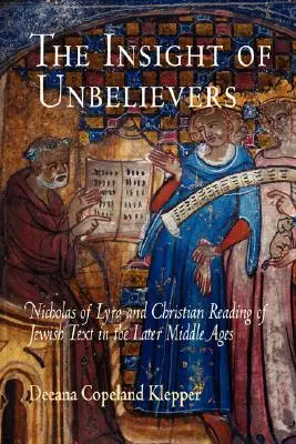 Înțelegerea necredincioșilor: Nicholas de Lyra și lectura creștină a textului evreiesc în Evul Mediu târziu - The Insight of Unbelievers: Nicholas of Lyra and Christian Reading of Jewish Text in the Later Middle Ages