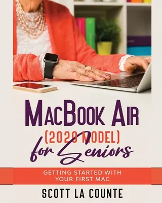 MacBook Air (Model 2020) pentru seniori: Începeți cu primul dvs. Mac - MacBook Air (2020 Model) For Seniors: Getting Started With Your First Mac