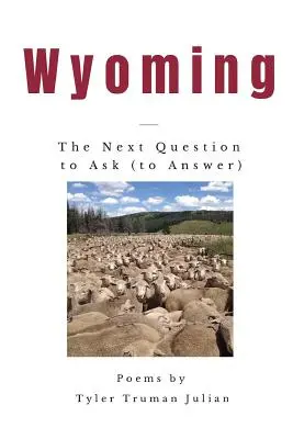 Wyoming: Următoarea întrebare de pus (pentru a răspunde) - Wyoming: The Next Question to Ask (to Answer)