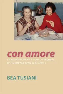Con Amore: Povestea unei nurori care a crescut ca italo-americană în Bushwick - Con Amore: A Daughter-In-Law's Story of Growing Up Italian-American in Bushwick
