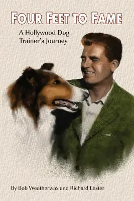 Patru picioare spre faimă: Călătoria unui dresor de câini de la Hollywood - Four Feet To Fame: A Hollywood Dog Trainer's Journey