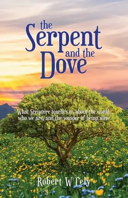 Șarpele și porumbelul: Ce ne învață Scriptura despre lume, cine suntem și minunea de a fi în viață - The Serpent and the Dove: What Scripture teaches us about the world, who we are, and the wonder of being alive