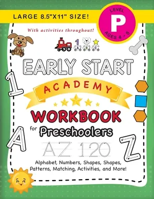 Early Start Academy Workbook for Preschoolers: (Vârste 4-5) Alfabet, numere, forme, dimensiuni, modele, potrivire, activități și multe altele! (Mare 8.5x11