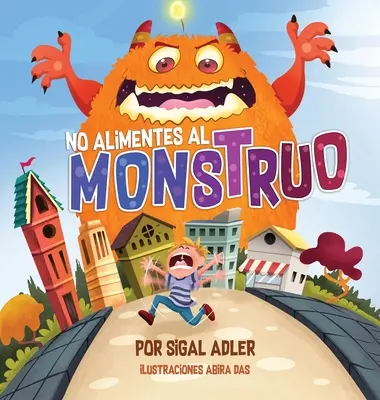 No alimentes al monstruo: Cuentos infantiles con valor - No alimentes al monstruo: Cuentos infantiles con valores