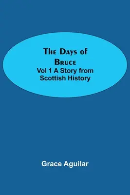 The Days of Bruce Vol 1 O poveste din istoria Scoției - The Days of Bruce Vol 1 A Story from Scottish History