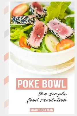 Poke Bowls, revoluția alimentelor simple: Un pic de istorie, rețete rapide și ușoare - Poke Bowls, the Simple Food Revolution: A Bit of History, Quick & Easy Recipes