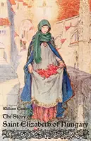 Povestea Sfintei Elisabeta a Ungariei - The Story of Saint Elizabeth of Hungary