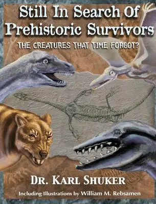 Încă în căutarea supraviețuitorilor preistorici: Creaturile pe care timpul le-a uitat? - Still in Search of Prehistoric Survivors: The Creatures That Time Forgot?