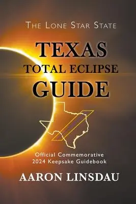 Ghidul eclipsei totale din Texas: Ghidul oficial comemorativ 2024 Keepsake - Texas Total Eclipse Guide: Official Commemorative 2024 Keepsake Guidebook