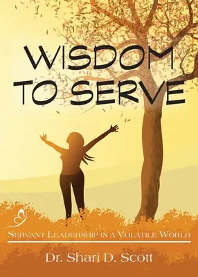 Înțelepciunea de a servi: Conducerea servitoare într-o lume volatilă - Wisdom to Serve: Servant Leadership in a Volatile World