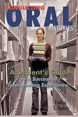 Realizarea de istorii orale: Ghidul unui student pentru o experiență de interviu de succes - Conducting Oral Histories: A Student's Guide to a Successful Interviewing Experience