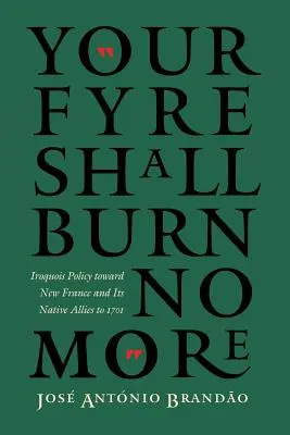 Fyre-ul tău nu va mai arde: Politica Iroquois față de Noua Franță și aliații săi nativi până în 1701 - Your Fyre Shall Burn No More: Iroquois Policy Toward New France and Its Native Allies to 1701