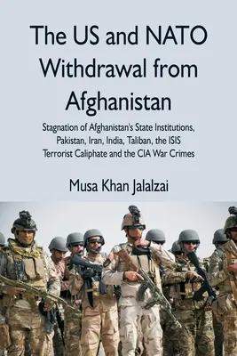 Retragerea SUA și a NATO din Afganistan: Stagnarea instituțiilor de stat din Afganistan, Pakistan, Iran, India, talibani, califul terorist ISIS - The US and NATO Withdrawal from Afghanistan: Stagnation of Afghanistan's State Institutions, Pakistan, Iran, India, Taliban, the ISIS Terrorist Caliph