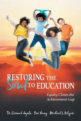 Restaurarea sufletului în educație: Echitatea închide decalajul de realizări - Restoring the Soul to Education: Equity Closes the Achievement Gap