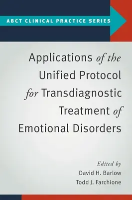 Aplicații ale Protocolului unificat pentru tratamentul transdiagnostic al tulburărilor emoționale - Applications of the Unified Protocol for Transdiagnostic Treatment of Emotional Disorders