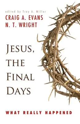 Iisus, ultimele zile: Ce s-a întâmplat cu adevărat - Jesus, the Final Days: What Really Happened