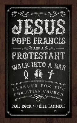Iisus, Papa Francisc și un protestant intră într-un bar - Jesus, Pope Francis, and a Protestant Walk into a Bar