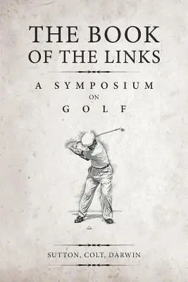 The Book of the Links (Annotated): Un simpozion despre golf - The Book of the Links (Annotated): A Symposium on Golf