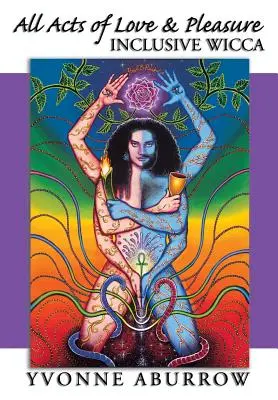 Toate actele de dragoste și plăcere: Wicca incluzivă - All Acts of Love & Pleasure: Inclusive Wicca
