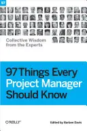 97 de lucruri pe care fiecare manager de proiect ar trebui să le știe: Înțelepciune colectivă de la experți - 97 Things Every Project Manager Should Know: Collective Wisdom from the Experts