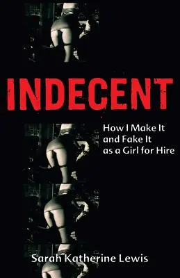 Indecent: Cum reușesc și mă prefac că sunt o fată de închiriat - Indecent: How I Make It and Fake It as a Girl for Hire
