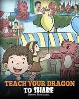 Învață-ți dragonul să împartă: A Dragon Book To Teach Kids How To Share. A Cute Story To Help Children Understand Sharing and Teamwork. - Teach Your Dragon To Share: A Dragon Book To Teach Kids How To Share. A Cute Story To Help Children Understand Sharing and Teamwork.