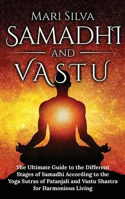 Samadhi și Vastu: Ghidul suprem pentru diferitele etape ale Samadhi conform Yoga Sutras of Patanjali și Vastu Shastra pentru - Samadhi and Vastu: The Ultimate Guide to the Different Stages of Samadhi According to the Yoga Sutras of Patanjali and Vastu Shastra for