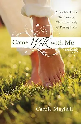 Vino să mergi cu mine: Ghidul personal al unei femei pentru cunoașterea lui Dumnezeu și îndrumarea altora - Come Walk with Me: A Woman's Personal Guide to Knowing God and Mentoring Others