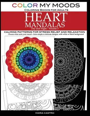 Color My Moods Cărți de colorat pentru adulți, Day and Night Heart Mandalas (Volume 3): Modele de mandale calmante pentru reducerea stresului și relaxare pentru a ajuta c - Color My Moods Coloring Books for Adults, Day and Night Heart Mandalas (Volume 3): Calming mandala patterns for stress relief and relaxation to help c