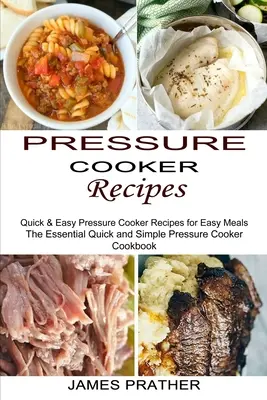 Rețete pentru oala sub presiune: Rețete rapide și ușoare la oala sub presiune pentru mese ușoare - Pressure Cooker Recipes: Quick & Easy Pressure Cooker Recipes for Easy Meals