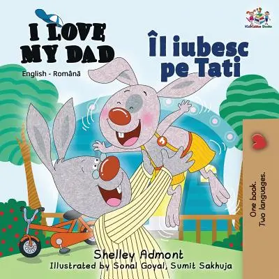I Love My Dad: Engleză Română Ediție bilingvă - I Love My Dad: English Romanian Bilingual Edition