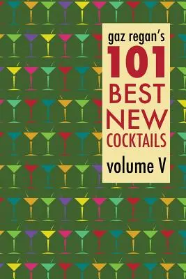 Cele mai bune 101 cocktailuri noi ale lui Gaz Regan - Gaz Regan's 101 Best New Cocktails