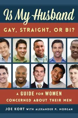 Soțul meu este homosexual, hetero sau bi? Un ghid pentru femeile îngrijorate de bărbații lor - Is My Husband Gay, Straight, or Bi?: A Guide for Women Concerned about Their Men