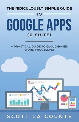Ghidul ridicol de simplu pentru Google Apps (G Suite): A Practical Guide to Google Drive Google Docs, Google Sheets, Google Slides, and Google Forms - The Ridiculously Simple Guide to Google Apps (G Suite): A Practical Guide to Google Drive Google Docs, Google Sheets, Google Slides, and Google Forms