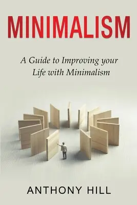 Minimalismul: Un ghid pentru îmbunătățirea vieții cu ajutorul minimalismului - Minimalism: A guide to improving your life with minimalism