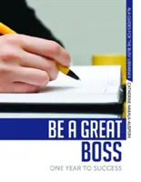 Fii un șef grozav: Un an către succes - Be a Great Boss: One Year to Success
