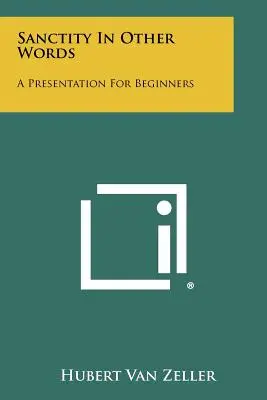 Sanctitatea în alte cuvinte: O prezentare pentru începători - Sanctity in Other Words: A Presentation for Beginners