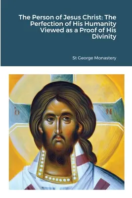 Persoana lui Iisus Hristos: Perfecțiunea umanității Sale privită ca o dovadă a divinității Sale - The Person of Jesus Christ: The Perfection of His Humanity Viewed as a Proof of His Divinity