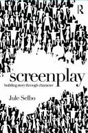 Scenariul: Construirea poveștii prin intermediul personajului - Screenplay: Building Story Through Character