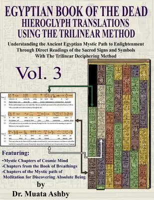 CARTEA EGIPTEANĂ A MORȚILOR HIEROGLYPH TRADUCERI UTILIZÂND METODA TRILINEARĂ Volumul 3: Înțelegerea căii mistice către iluminare prin R directă - EGYPTIAN BOOK OF THE DEAD HIEROGLYPH TRANSLATIONS USING THE TRILINEAR METHOD Volume 3: Understanding the Mystic Path to Enlightenment Through Direct R