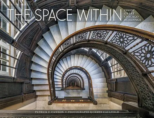 Spațiul interior: În interiorul marilor clădiri din Chicago - The Space Within: Inside Great Chicago Buildings