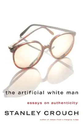 The Artificial White Man: Eseuri despre autenticitate - The Artificial White Man: Essays on Authenticity