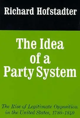 Ideea unui sistem de partide, 2: Apariția opoziției legitime în Statele Unite, 1780-1840 - The Idea of a Party System, 2: The Rise of Legitimate Opposition in the United States, 1780-1840
