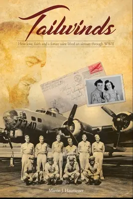 Vânturi din spate: Cum dragostea, credința și un viitor sfânt au ajutat un aviator să treacă prin cel de-al Doilea Război Mondial - Tailwinds: How Love, Faith and a Future Saint Lifted an Airman Through WWII