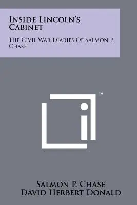 În cabinetul lui Lincoln: Jurnalele lui Salmon P. Chase din timpul războiului civil - Inside Lincoln's Cabinet: The Civil War Diaries Of Salmon P. Chase