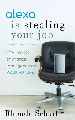 Alexa îți fură slujba: Impactul inteligenței artificiale asupra viitorului tău - Alexa Is Stealing Your Job: The Impact of Artificial Intelligence on Your Future