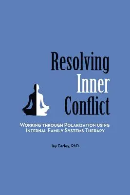 Rezolvarea conflictelor interioare: Lucrul prin polarizare folosind terapia internă a sistemelor familiale - Resolving Inner Conflict: Working Through Polarization Using Internal Family Systems Therapy