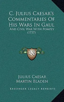 C. Julius Caesar's Commentaries Of His Wars In Gaul: Și războiul civil cu Pompei (1737) - C. Julius Caesar's Commentaries Of His Wars In Gaul: And Civil War With Pompey (1737)