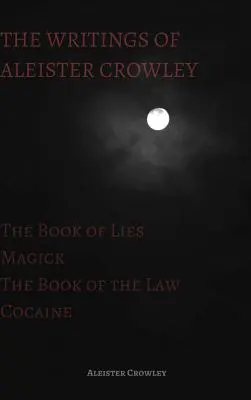 Scrierile lui Aleister Crowley: Cartea minciunilor, Cartea legii, Magie și cocaină (The Book of Lies, The Book of the Law, Magick and Cocaine) - The Writings of Aleister Crowley: The Book of Lies, The Book of the Law, Magick and Cocaine